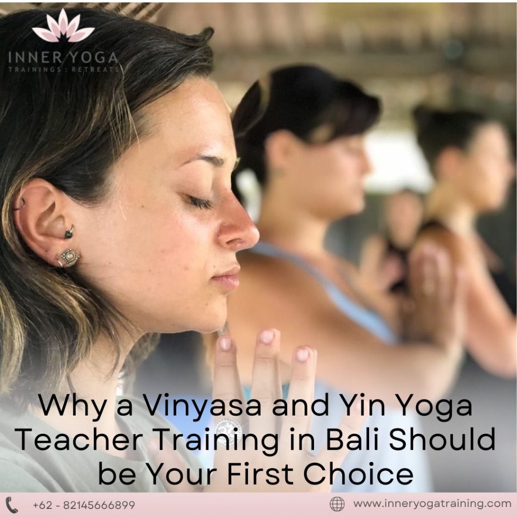 Why a Vinyasa and Yin Yoga Teacher Training in Bali Should be Your First Choice-Inneryogatraining