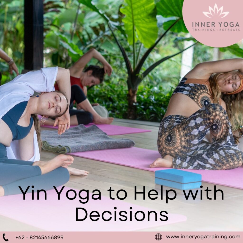 Yin Yoga to Help with Decisions-Inner Yoga Training